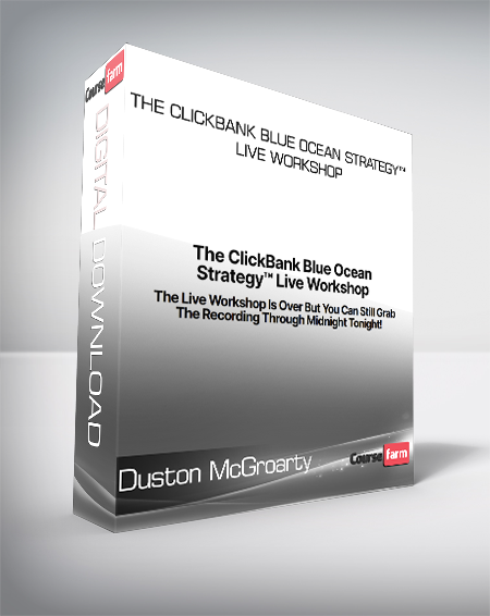 Duston McGroarty - The ClickBank Blue Ocean Strategy™ Live Workshop