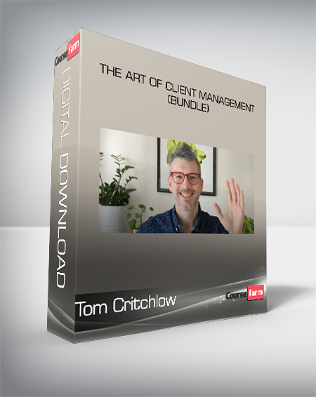 Tom Critchlow - The Art of Client Management (Bundle)