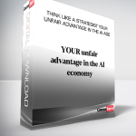Think Like A Strategist Your Unfair advantage In The AI Age