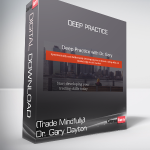 (Trade Mindfully) Dr. Gary Dayton - Deep Practice