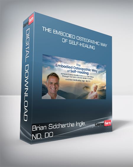 Brian Siddhartha Ingle, ND, DO - The Embodied Osteopathic Way of Self-Healing
