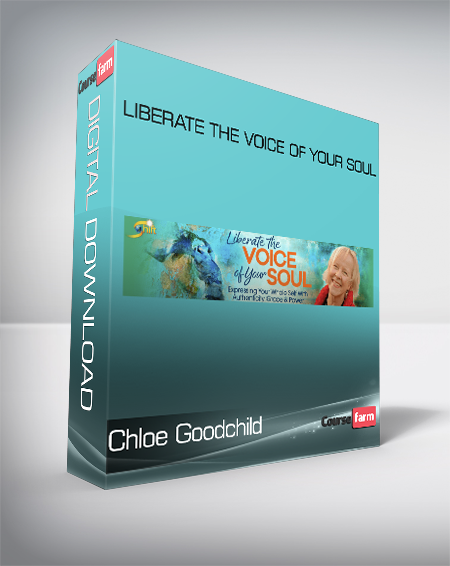 Chloe Goodchild - Liberate the Voice of Your Soul