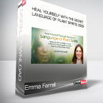 Emma Farrell - Heal Yourself With the Secret Language of Plant Spirits 2022