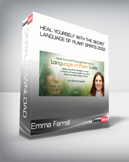 Emma Farrell - Heal Yourself With the Secret Language of Plant Spirits 2022