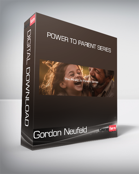 Gordon Neufeld - Power to Parent Series