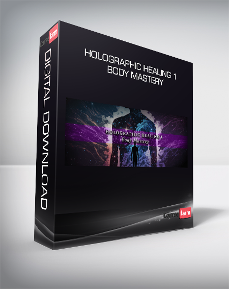 Holographic Healing 1 Body Mastery