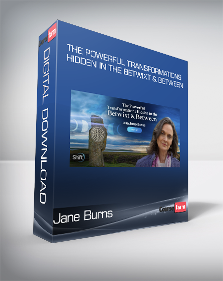 Jane Burns - The Powerful Transformations Hidden in the Betwixt & Between