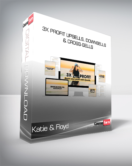 Katie & Floyd - 3X Profit Upsells, Downsells & Cross-Sells