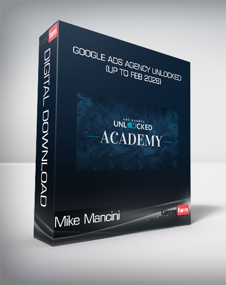 Mike Mancini - Google Ads Agency Unlocked (up to Feb 2026)