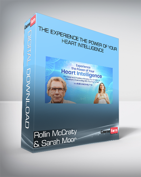 Rollin McCraty & Sarah Moor - The Experience the Power of Your Heart Intelligence
