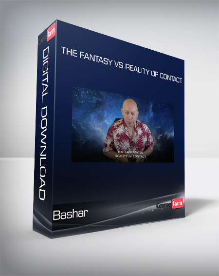 Bashar - The Fantasy vs Reality of Contact