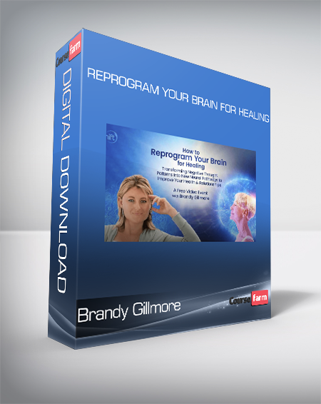 Brandy Gillmore - Reprogram Your Brain for Healing