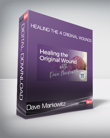 Dave Markowitz - Healing the 4 Original Wounds
