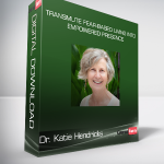 Dr. Katie Hendricks - Transmute Fear-Based Living Into Empowered Presence