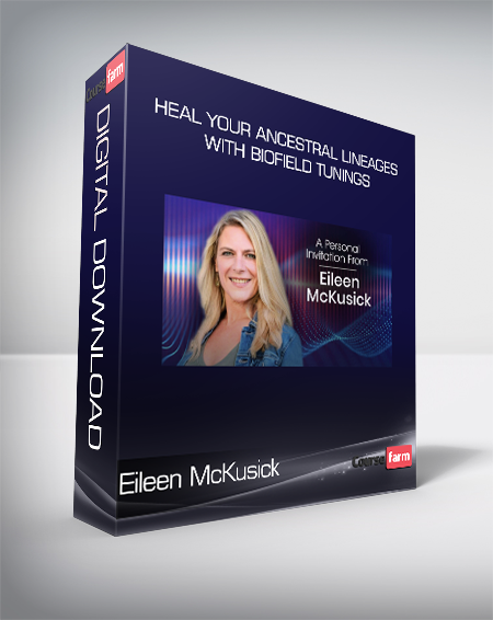 Eileen McKusick - Heal Your Ancestral Lineages With Biofield Tunings