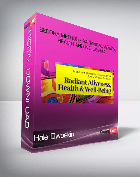Hale Dwoskin - Sedona Method - Radiant Aliveness, Health and Well-Being