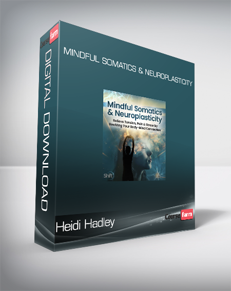 Heidi Hadley - Mindful Somatics & Neuroplasticity