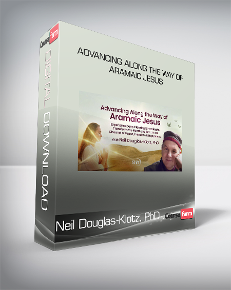 Neil Douglas-Klotz, PhD - Advancing Along the Way of Aramaic Jesus