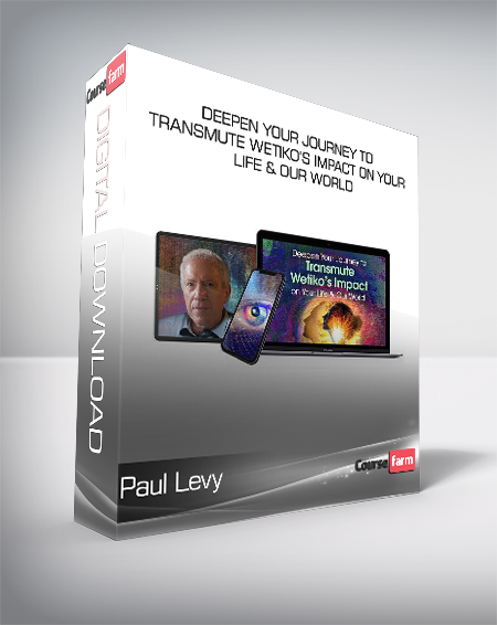 Paul Levy - Deepen Your Journey to Transmute Wetiko’s Impact on Your Life & Our World