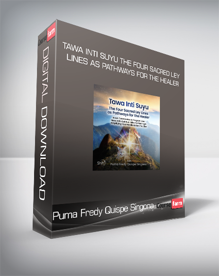 Puma Fredy Quispe Singona - Tawa Inti Suyu The Four Sacred Ley Lines as Pathways for the Healer