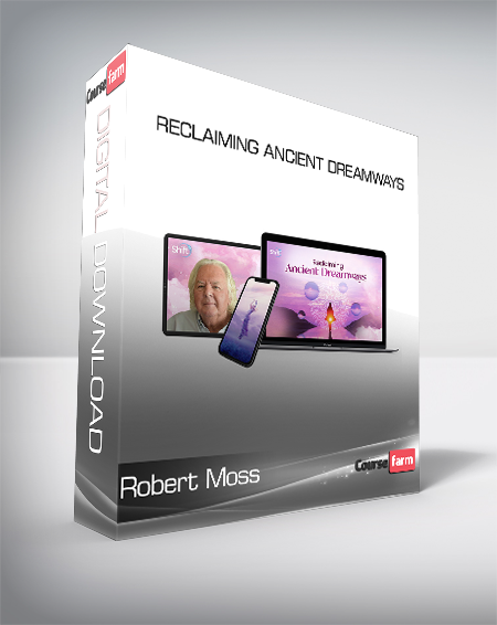 Robert Moss - Reclaiming Ancient Dreamways