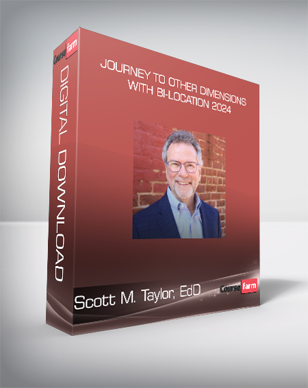 Scott M. Taylor, EdD - Journey to Other Dimensions With Bi-Location 2024