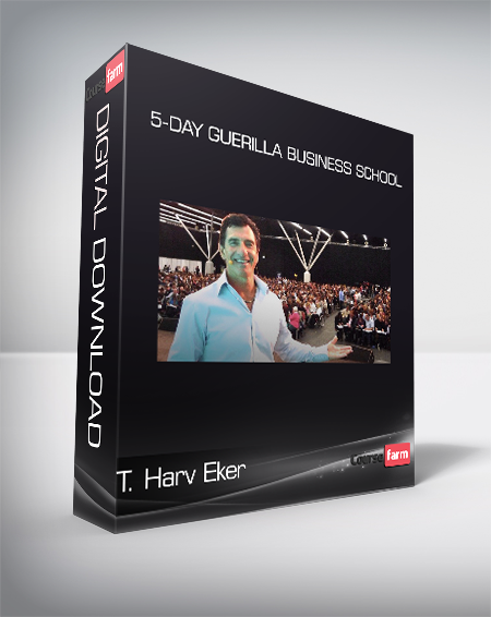 T. Harv Eker - 5-Day Guerilla Business School
